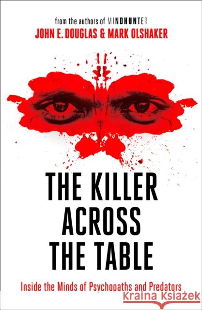 The Killer Across the Table: Inside the Minds of Psychopaths and Predators