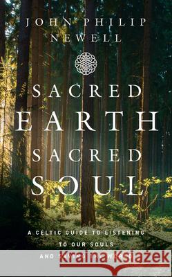 Sacred Earth, Sacred Soul: A Celtic Guide to Listening to Our Souls and Saving the World