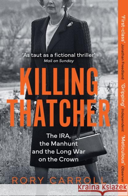 Killing Thatcher: The IRA, the Manhunt and the Long War on the Crown