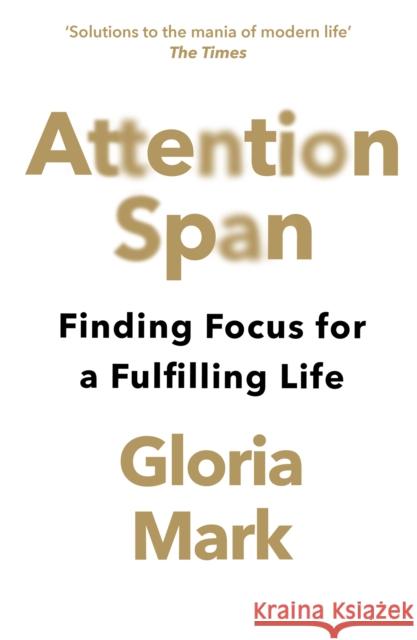 Attention Span: Finding Focus for a Fulfilling Life
