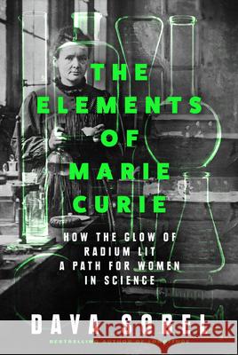 The Elements of Marie Curie: How the Glow of Radium Lit a Path for Women in Science