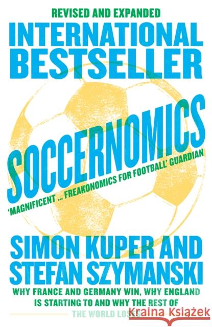 Soccernomics (2022 World Cup Edition): Why France and Germany Win, Why England is Starting to and Why the Rest of the World Loses