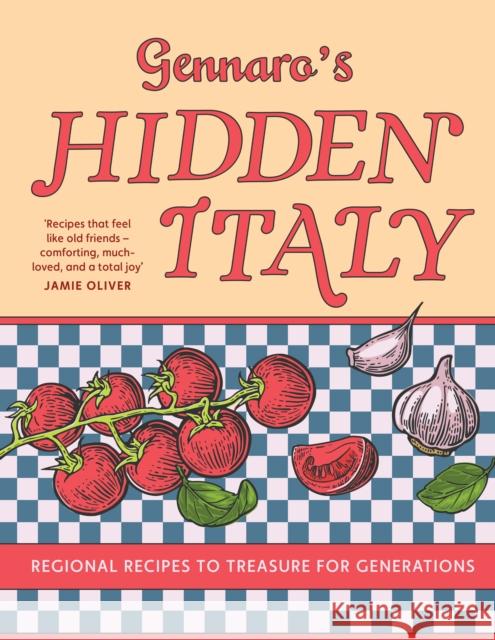 Gennaro’s Hidden Italy: Regional Recipes to Treasure for Generations