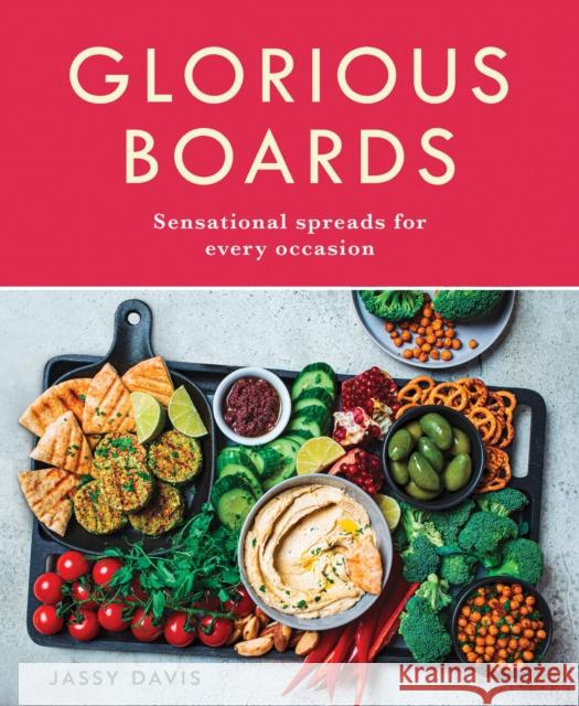 Glorious Boards: Sensational Spreads for Every Occasion
