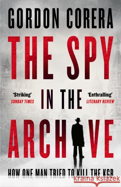 The Spy in the Archive: How One Man Tried to Kill the KGB