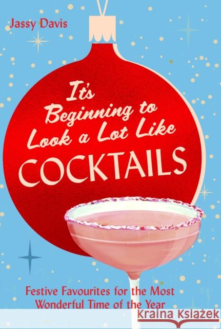 It's Beginning to Look a Lot Like Cocktails: Festive Favourites for the Most Wonderful Time of the Year