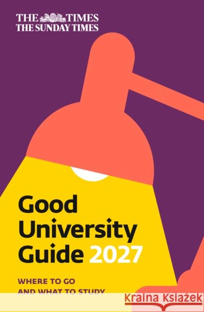 The Times Good University Guide 2027: Where to Go and What to Study