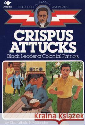 Crispus Attucks: Black Leader of Colonial Patriots