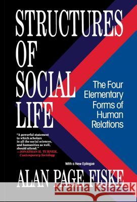 Structures of Social Life: The Four Elementary Forms of Human Relations: Communal Sharing, Authority Ranking, Equality Matching, Market Pricing