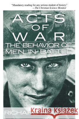 Acts of War: The Behavior of Men in Battle