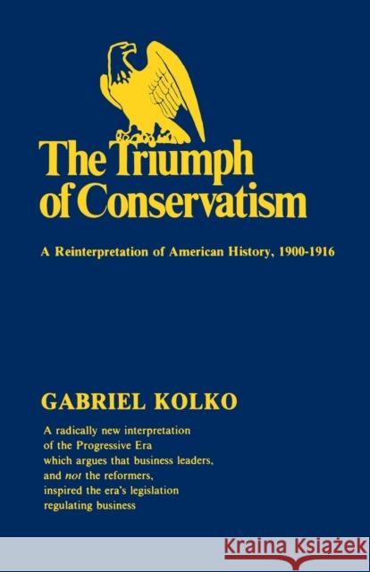 The Triumph of Conservatism: A Reinterpretation of American History, 1900-1916