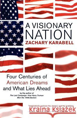 A Visionary Nation: Four Centuries of American Dreams and What Lies Ahead