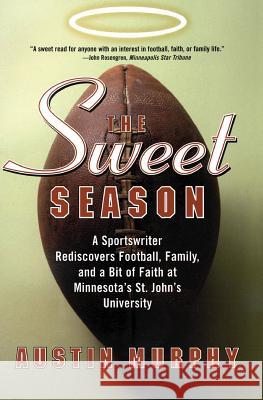 The Sweet Season: A Sportswriter Rediscovers Football, Family, and a Bit of Faith at Minnesota's St. John's University