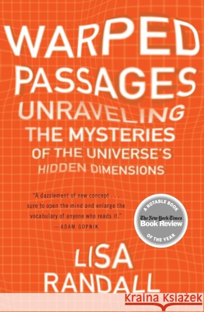 Warped Passages: Unraveling the Mysteries of the Universe's Hidden Dimensions