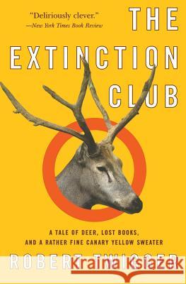 The Extinction Club: A Tale of Deer, Lost Books, and a Rather Fine Canary Yellow Sweater