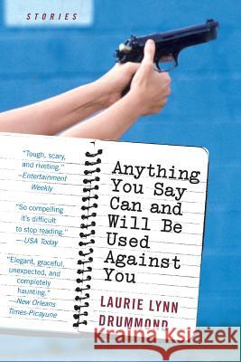 Anything You Say Can and Will Be Used Against You