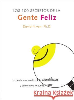 100 Secretos De La Gente Feliz,Los: Lo Que Los Cientificos Han Descubierto Y Como Puede Aplicarlo a Su Vida