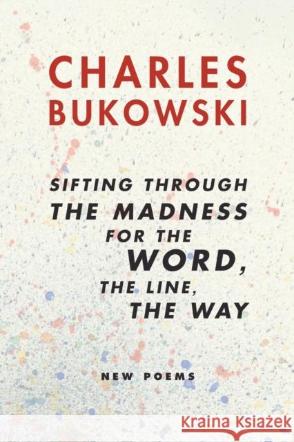 Sifting Through the Madness for the Word, the Line, the Way: New Poems