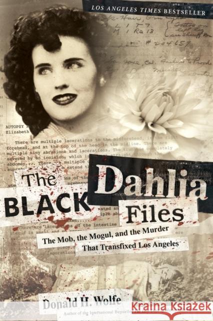 The Black Dahlia Files: The Mob, the Mogul, and the Murder That Transfixed Los Angeles