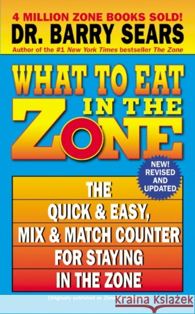 What to Eat in the Zone: The Quick & Easy, Mix & Match Counter for Staying in the Zone