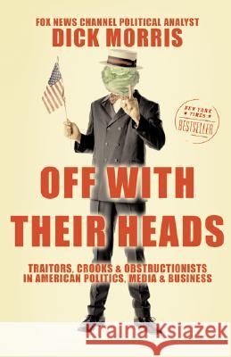 Off with Their Heads: Traitors, Crooks, and Obstructionists in American Politics, Media, and Business