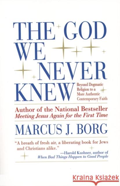 The God We Never Knew: Beyond Dogmatic Religion to a More Authenthic Contemporary Faith