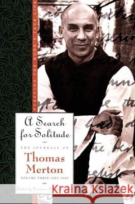 A Search for Solitude: Pursuing the Monk's True Lifethe Journals of Thomas Merton, Volume 3: 1952-1960