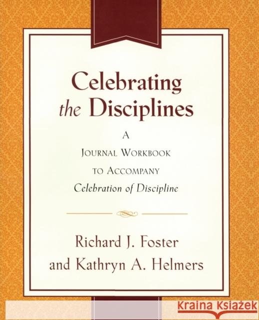 Celebrating the Disciplines: A Workbook Journal to Accompany Celebration of Discipline