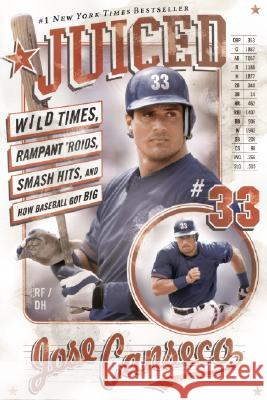 Juiced: Wild Times, Rampant 'Roids, Smash Hits, and How Baseball Got Big