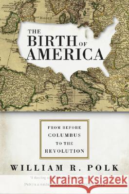 The Birth of America: From Before Columbus to the Revolution