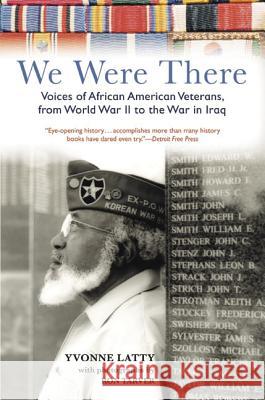 We Were There: Voices of African American Veterans, from World War II to the War in Iraq