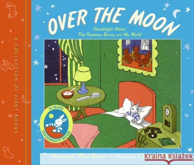 Over the Moon: A Collection of First Books; Goodnight Moon, the Runaway Bunny, and My World