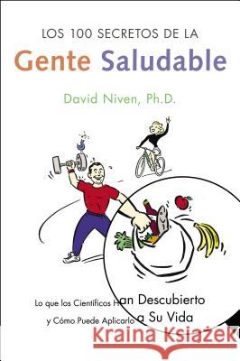 Los 100 Secretos de la Gente Saludable: Lo Que Los Cientificos Han Descubierto Y Como Puede Aplicarlo a Su Vida