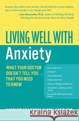 Living Well with Anxiety: What Your Doctor Doesn't Tell You... That You Need to Know