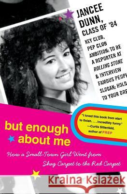 But Enough about Me: How a Small-Town Girl Went from Shag Carpet to the Red Carpet