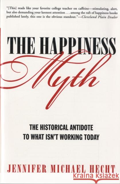 The Happiness Myth: The Historical Antidote to What Isn't Working Today