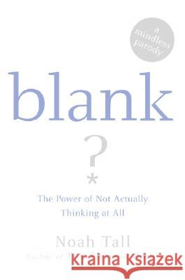 Blank: The Power of Not Actually Thinking at All (a Mindless Parody)