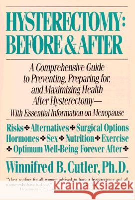 Hysterectomy Before & After: A Comprehensive Guide to Preventing, Preparing For, and Maximizing Health