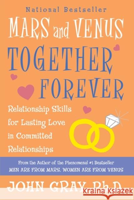 Mars and Venus Together Forever: Relationship Skills for Lasting Love in Committed Relationships