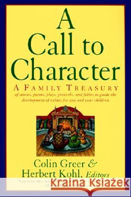 A Call to Character: Family Treasury of Stories, Poems, Plays, Proverbs, and Fables to Guide the Deve