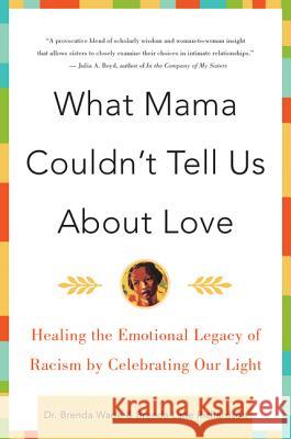 What Mama Couldn't Tell Us about Love: Healing the Emotional Legacy of Racism by Celebrating Our Light