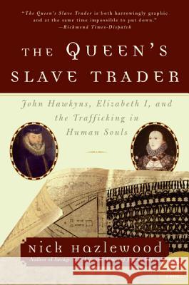 The Queen's Slave Trader: John Hawkyns, Elizabeth I, and the Trafficking in Human Souls