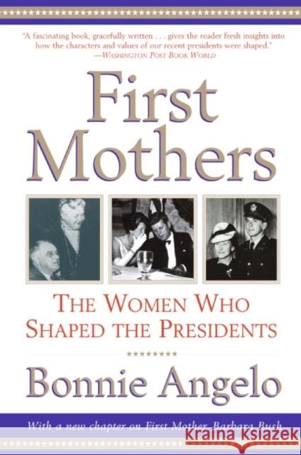 First Mothers: The Women Who Shaped the Presidents