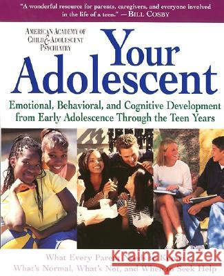 Your Adolescent: Emotional, Behavioral, and Cognitive Development from Early Adolescence Through the Teen Years