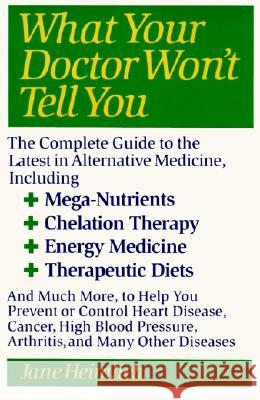 What Your Doctor Won't Tell You: Today's Alternative Medical Treatments Explained to Help You Find the