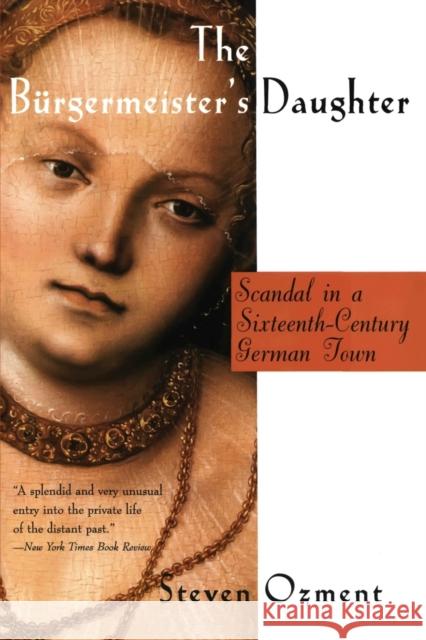 The Burgermeister's Daughter: Scandal in a Sixteenth-Century German Town