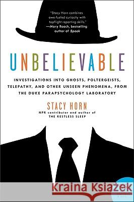 Unbelievable: Investigations Into Ghosts, Poltergeists, Telepathy, and Other Unseen Phenomena, from the Duke Parapsychology Laborato