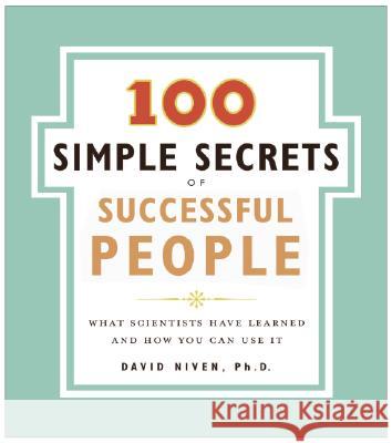 100 Simple Secrets of Successful People: What Scientists Have Learned and How You Can Use It