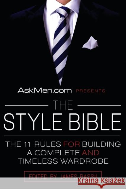 Askmen.com Presents the Style Bible: The 11 Rules for Building a Complete and Timeless Wardrobe