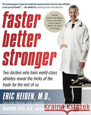 Faster, Better, Stronger: Your Exercise Bible, for a Leaner, Healthier Body in Just 12 Weeks